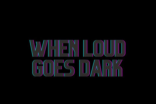 When LOUD Goes Dark